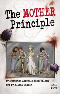 The MOTHER Principle - Samantha Atzeni, Adam Wilson, Alicia Padrón