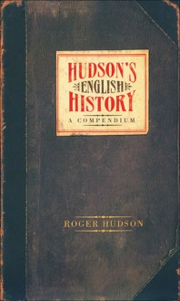 Hudson's English History: A Compendium - Roger Hudson