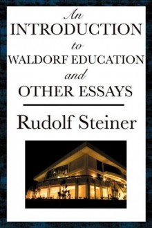 An Introduction to Waldorf Education and Other Essays - Rudolf Steiner