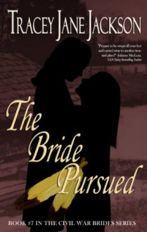 The Bride Pursued (The Civil War Brides Series) - Tracey Jane Jackson