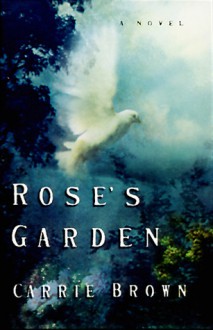 Rose's Garden - Carrie Brown