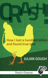 CRASH! How I Lost a Hundred Billion and Found True Love - Julian Gough