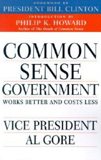 Common Sense Government: Works Better and Costs Less - Al Gore