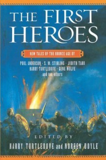 The First Heroes: New Tales of the Bronze Age - Harry Turtledove, Noreen Doyle