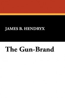 The Gun-Brand - James B. Hendryx