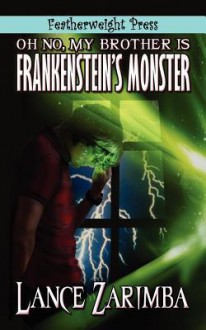 Oh No, MyBrother Is Frankenstein's Monster! - Lance Zarimba