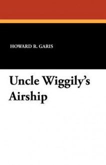 Uncle Wiggily's Airship - Howard R. Garis, Elmer Rache