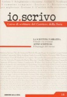 Io scrivo: corso di scrittura del Corriere della Sera - Vol. 18 - Various