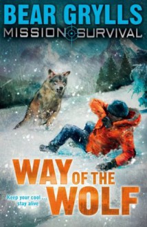 Way of the Wolf (Mission Survival #2) - Bear Grylls