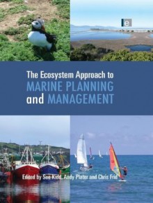 The Ecosystem Approach to Marine Planning and Management - Sue Kidd, Andy Plater, Chris Frid