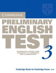 Cambridge Preliminary English Test 3: Examination Papers from the University of Cambridge ESOL Examinations: English for Speakers of Other Languages - Cambridge ESOL