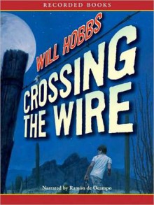 Crossing the Wire (MP3 Book) - Will Hobbs, Ramon De Ocampo