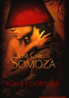 Klara i półmrok - José Carlos Somoza