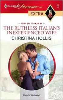 The Ruthless Italian's Inexperienced Wife - Christina Hollis