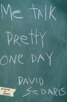 Me Talk Pretty One Day - David Sedaris