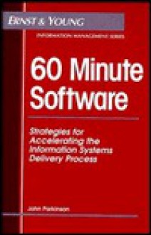 60 Minute Software: Strategies for Accelerating the Information Systems Delivery Process - ERNST & YOUNG, John Parkinson