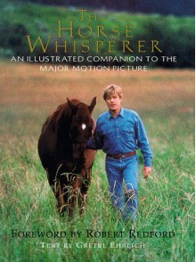 The Horse Whisperer: An Illustrated Companion to the Major Motion Picture - Gretel Ehrlich, Robert Redford