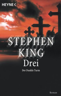 Drei (Der dunkle Turm, #2) - Joachim Körber, Stephen King