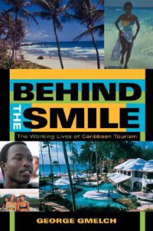 Behind the Smile: The Working Lives of Caribbean Tourism - George Gmelch