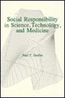 Social Responsibility in Science, Technology, and Medicine - Paul T. Durbin