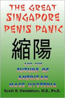 The Great Singapore Penis Panic and the Future of American Mass Hysteria - Scott D. Mendelson