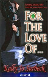 For the Love Of.. - Kally Jo Surbeck