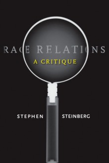 Race Relations: A Critique - Stephen Steinberg