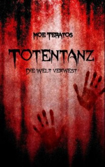 Totentanz: Die Welt verwest (German Edition) - Moe Teratos