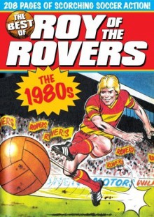 The Best of Roy of the Rovers: 1980's - David Sque Tom Tully, Tom Tully, Derek Birnage, David Sque, Joe Colquhoun