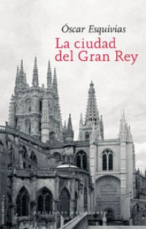 La Ciudad del Gran Rey - Óscar Esquivias