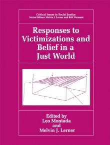 Responses to Victimizations and Belief in a Just World - Leo Montada, Melvin J. Lerner