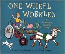 One Wheel Wobbles: A Homespun Counting Book - Carole Lexa Schaefer