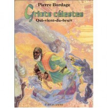 Griots Célestes, Tome 1: Qui Vient Du Bruit - Pierre Bordage