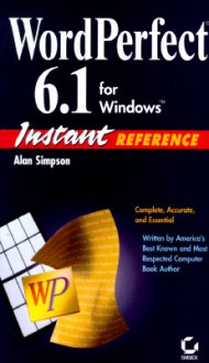 WordPerfect 6.1 for Windows Instant Reference - Alan Simpson