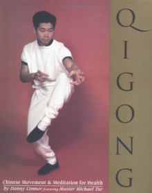 Qigong: Chinese Movement & Meditation for Health - Danny Connor, Michael Tse