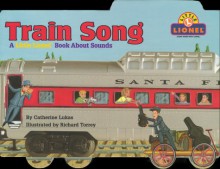 Train Song: A Little Lionel Book about Sounds - Catherine Lukas, Richard Torrey