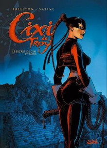 Le secret de Cixi, 2ème partie (Cixi de Troy, tome 2) - Christophe Arleston, Olivier Vatine