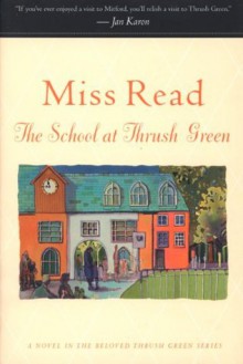 The School at Thrush Green - Miss Read