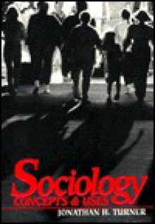 Sociology: Concepts and Uses - Jonathan H. Turner