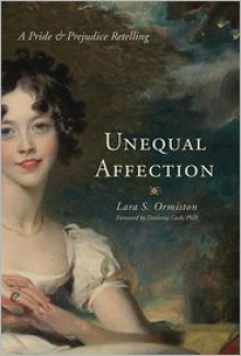 Unequal Affections: A Pride and Prejudice Retelling - Lara S. Ormiston