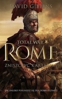 Total War Rome. Zniszczyć Kartaginę - David Gibbins, Maciej Szymański