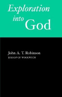 Exploration into God - John A.T. Robinson