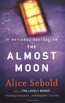 The Almost Moon - Alice Sebold