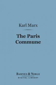 The Paris Commune (Barnes & Noble Digital Library): Including the First Manifesto - Karl Marx