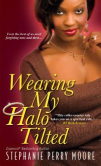 Wearing My Halo Tilted - Stephanie Perry Moore