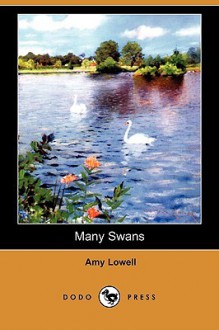 Many Swans (Dodo Press) - Amy Lowell