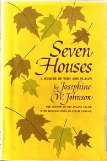 Seven houses: a memoir of time and places - Josephine Winslow Johnson