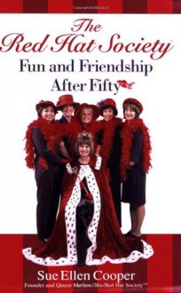 The Red Hat Society: Fun and Friendship After Fifty - Sue Ellen Cooper, Andrea Reekstin