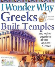 I Wonder Why Greeks Built Temples and Other Questions about Ancient Greece (I Wonder Why) - Fiona MacDonald