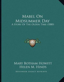 Mabel on Midsummer Day: A Story of the Olden Time (1880) - Mary Botham Howitt, Helen M. Hinds